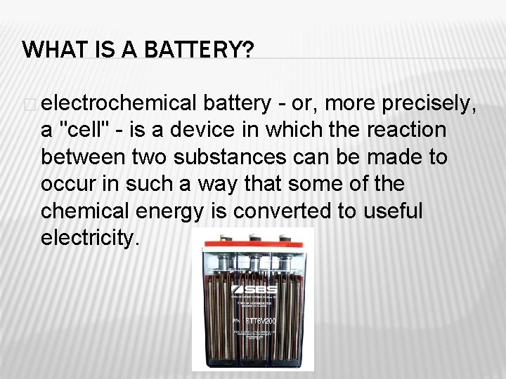 WHAT IS A BATTERY? � electrochemical battery - or, more precisely, a "cell" -