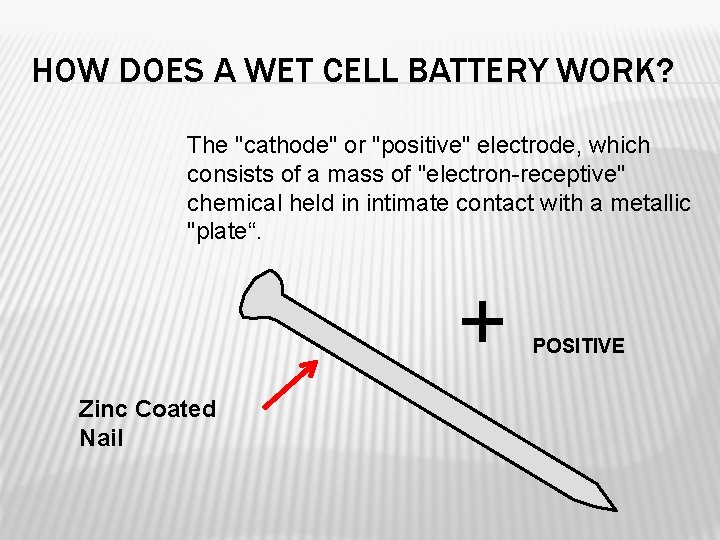 HOW DOES A WET CELL BATTERY WORK? The "cathode" or "positive" electrode, which consists