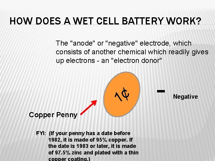 HOW DOES A WET CELL BATTERY WORK? The "anode" or "negative" electrode, which consists