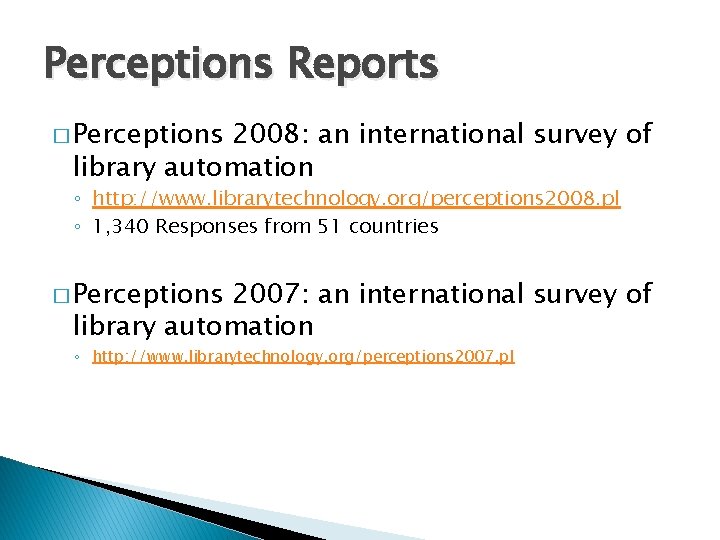 Perceptions Reports � Perceptions 2008: an international survey of library automation ◦ http: //www.