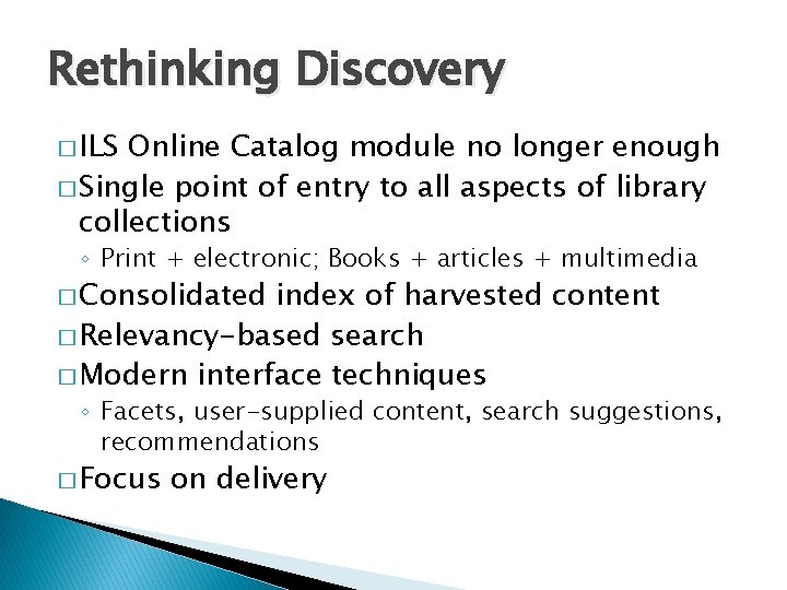 Rethinking Discovery � ILS Online Catalog module no longer enough � Single point of
