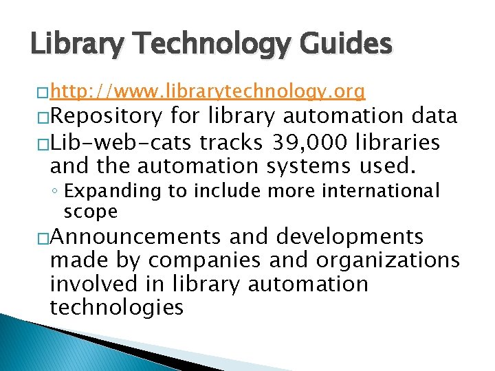 Library Technology Guides � http: //www. librarytechnology. org �Repository for library automation data �Lib-web-cats