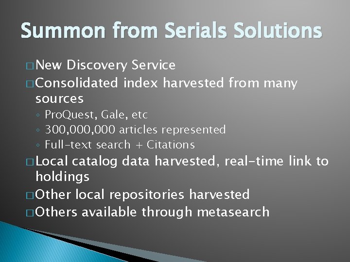 Summon from Serials Solutions � New Discovery Service � Consolidated index harvested from many