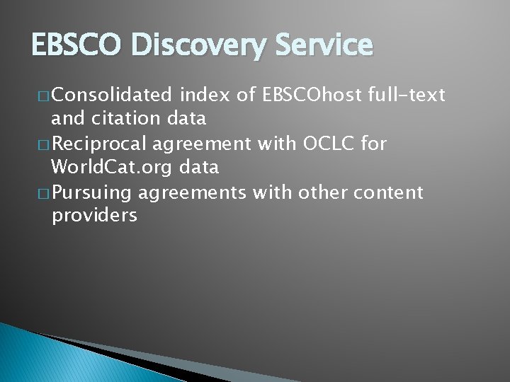 EBSCO Discovery Service � Consolidated index of EBSCOhost full-text and citation data � Reciprocal