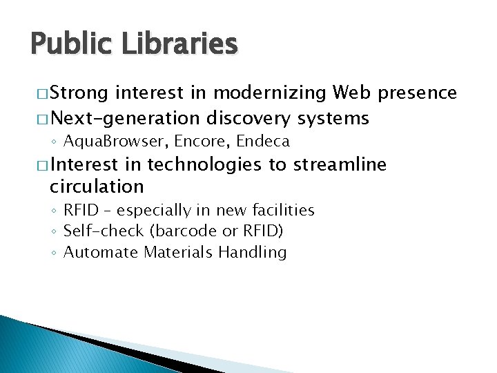 Public Libraries � Strong interest in modernizing Web presence � Next-generation discovery systems ◦