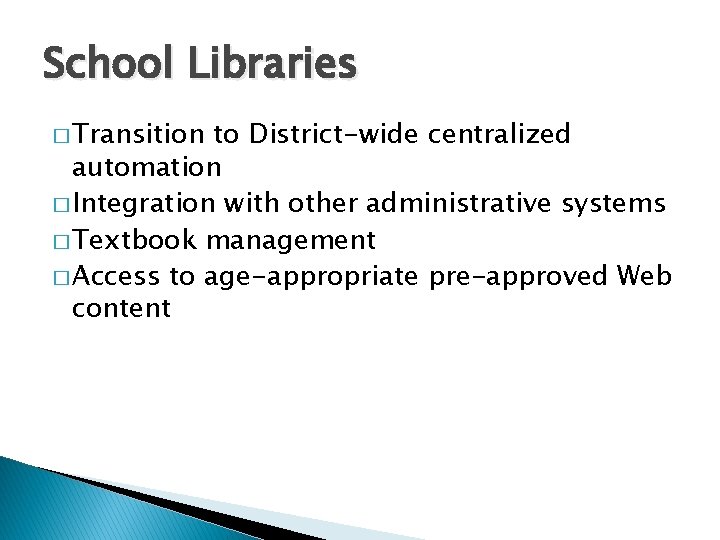 School Libraries � Transition to District-wide centralized automation � Integration with other administrative systems