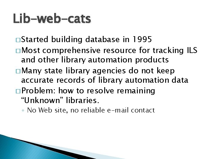 Lib-web-cats � Started building database in 1995 � Most comprehensive resource for tracking ILS