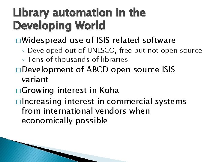 Library automation in the Developing World � Widespread use of ISIS related software ◦