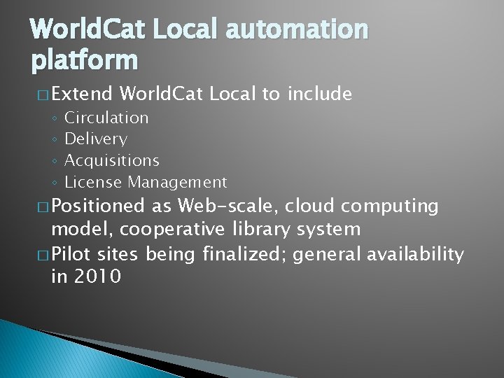 World. Cat Local automation platform � Extend ◦ ◦ World. Cat Local to include