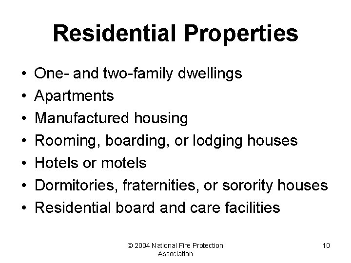 Residential Properties • • One- and two-family dwellings Apartments Manufactured housing Rooming, boarding, or