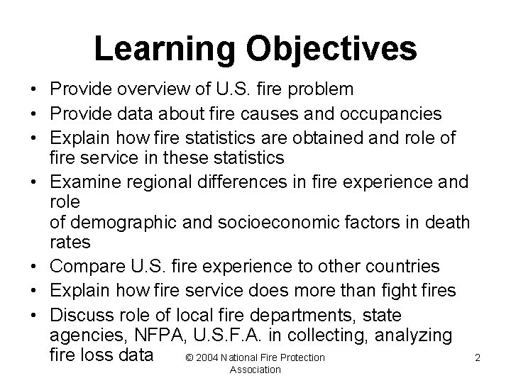 Learning Objectives • Provide overview of U. S. fire problem • Provide data about