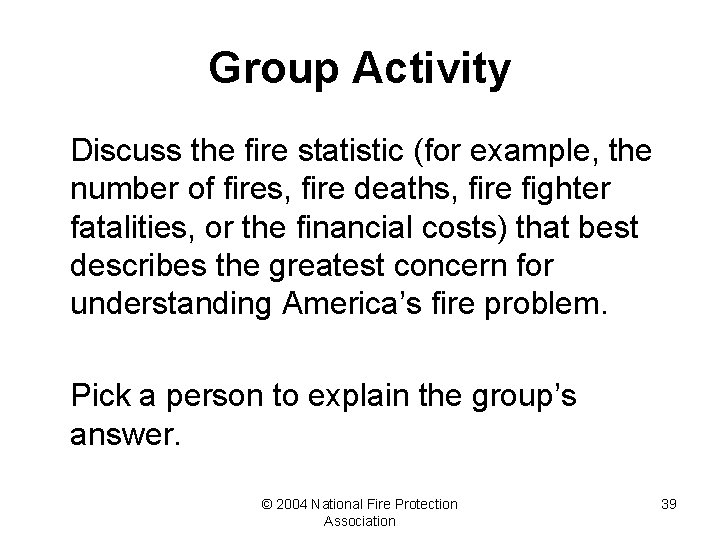 Group Activity Discuss the fire statistic (for example, the number of fires, fire deaths,