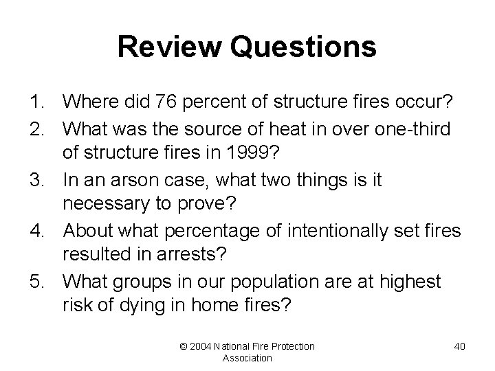 Review Questions 1. Where did 76 percent of structure fires occur? 2. What was