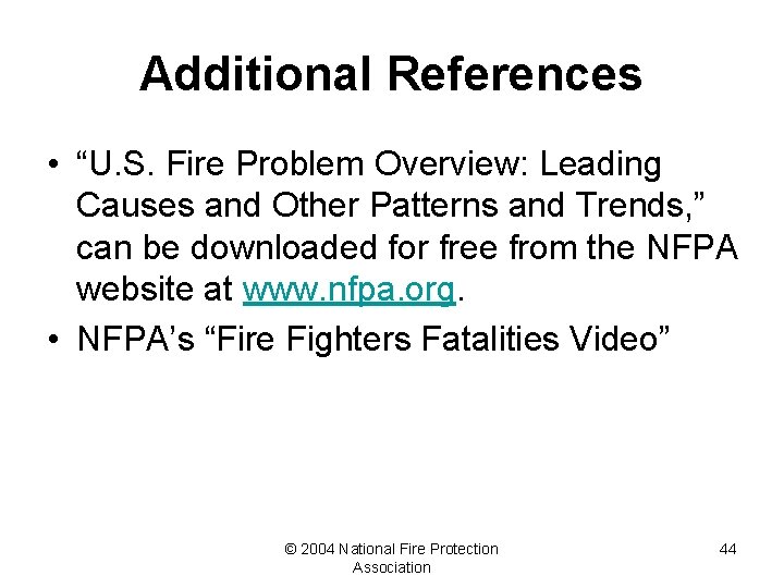 Additional References • “U. S. Fire Problem Overview: Leading Causes and Other Patterns and