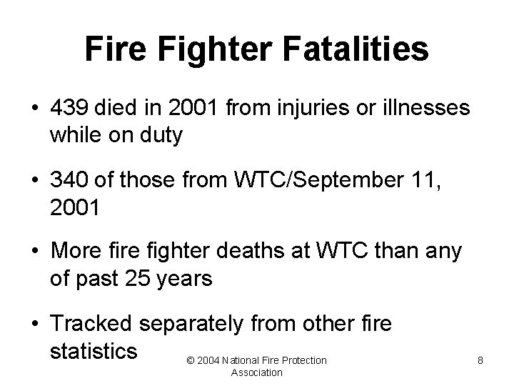 Fire Fighter Fatalities • 439 died in 2001 from injuries or illnesses while on