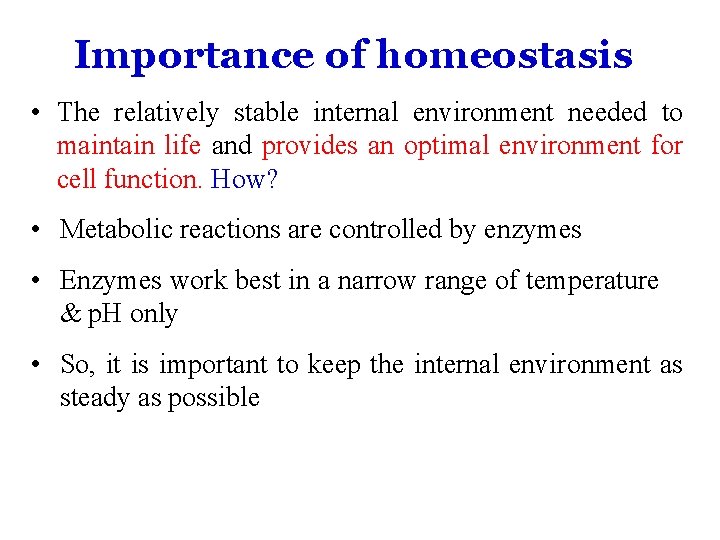 Importance of homeostasis • The relatively stable internal environment needed to maintain life and