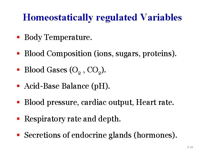 Homeostatically regulated Variables § Body Temperature. § Blood Composition (ions, sugars, proteins). § Blood