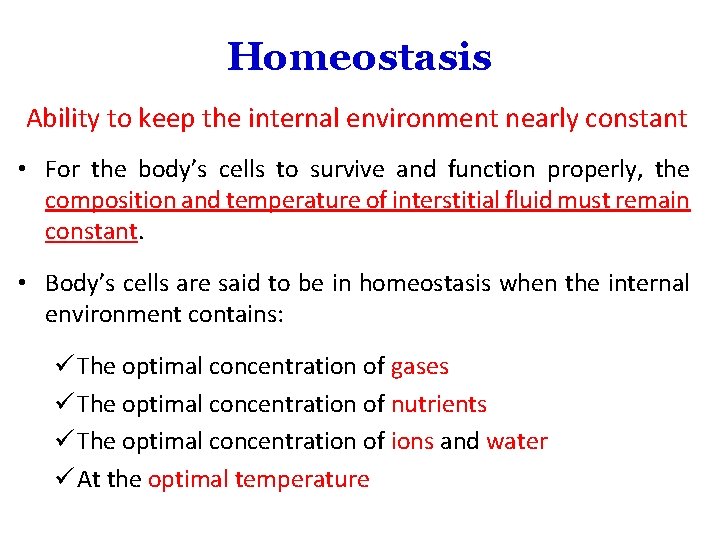 Homeostasis Ability to keep the internal environment nearly constant • For the body’s cells