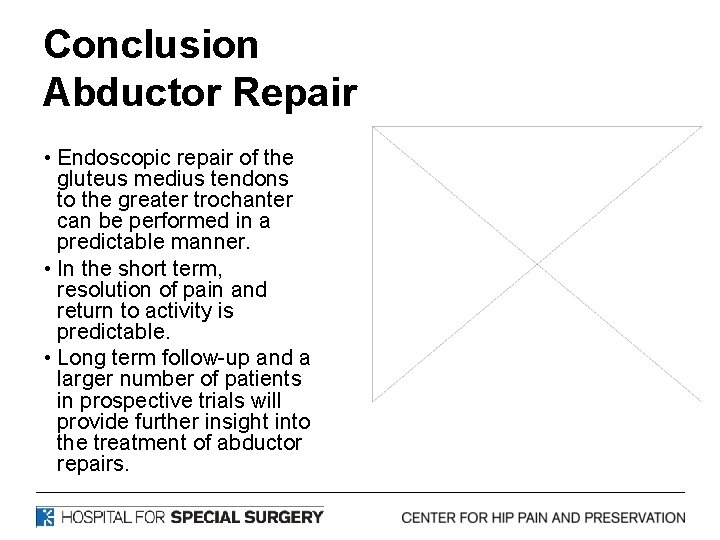 Conclusion Abductor Repair • Endoscopic repair of the gluteus medius tendons to the greater