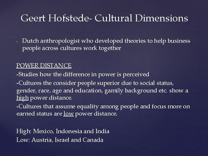 Geert Hofstede- Cultural Dimensions - Dutch anthropologist who developed theories to help business people