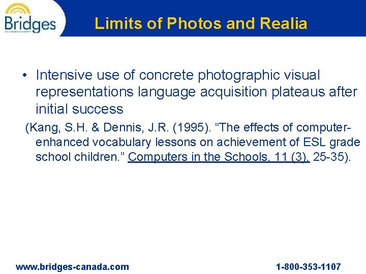 Limits of Photos and Realia • Intensive use of concrete photographic visual representations language