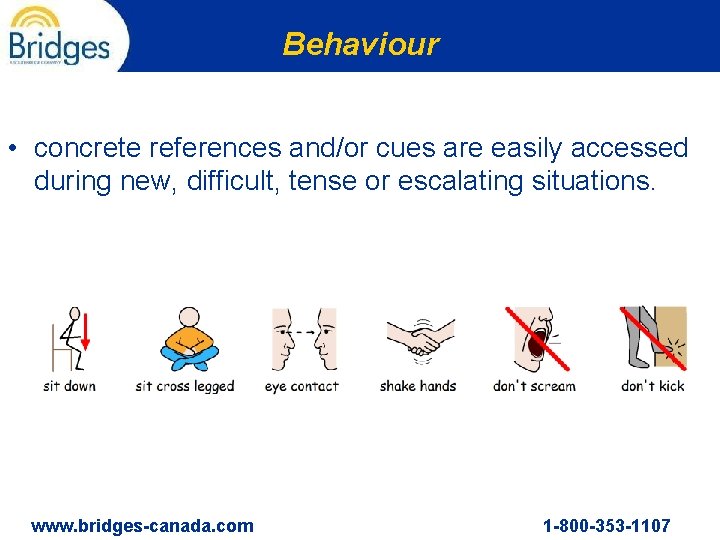 Behaviour • concrete references and/or cues are easily accessed during new, difficult, tense or