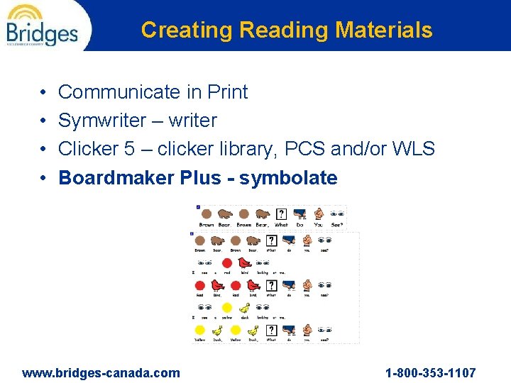 Creating Reading Materials • • Communicate in Print Symwriter – writer Clicker 5 –