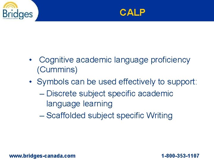 CALP • Cognitive academic language proficiency (Cummins) • Symbols can be used effectively to