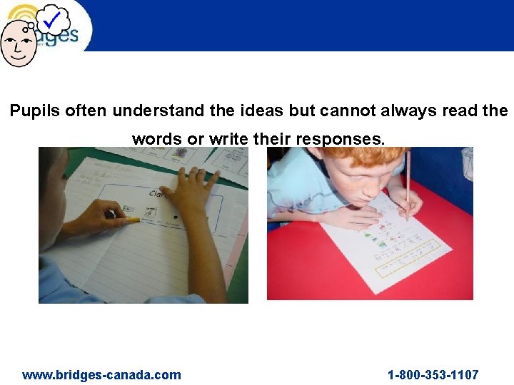 Pupils often understand the ideas but cannot always read the words or write their