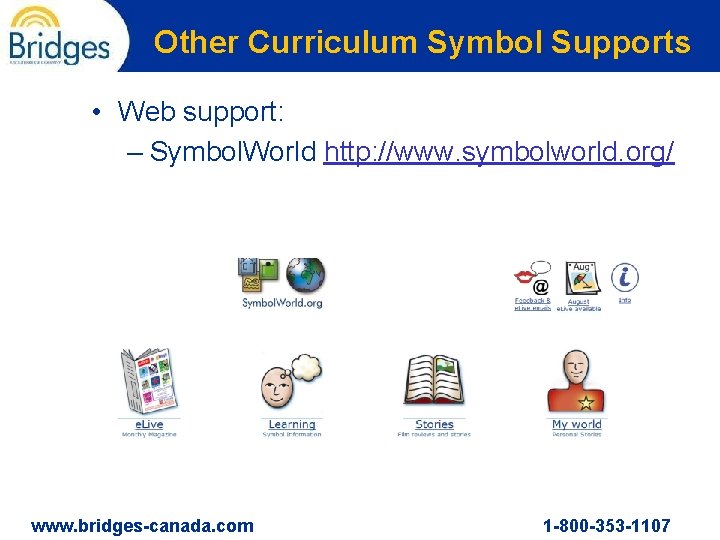 Other Curriculum Symbol Supports • Web support: – Symbol. World http: //www. symbolworld. org/