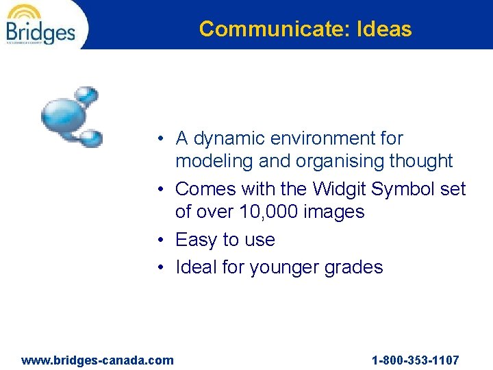 Communicate: Ideas • A dynamic environment for modeling and organising thought • Comes with