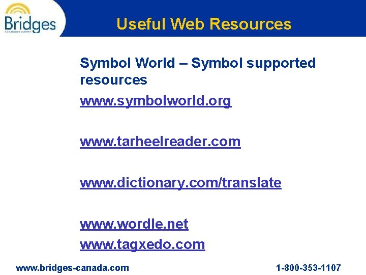 Useful Web Resources Symbol World – Symbol supported resources www. symbolworld. org www. tarheelreader.