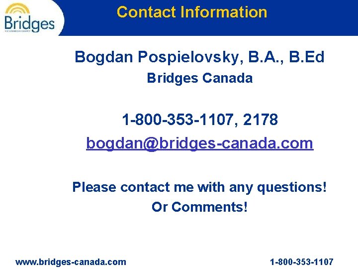 Contact Information Bogdan Pospielovsky, B. A. , B. Ed Bridges Canada 1 -800 -353