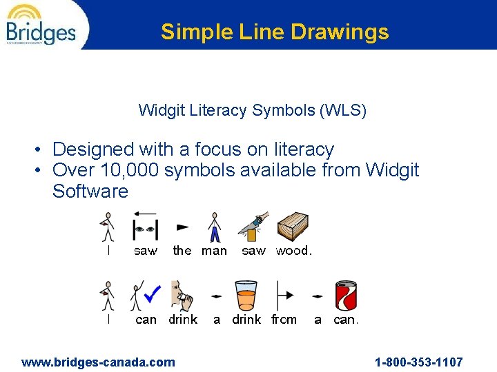 Simple Line Drawings Widgit Literacy Symbols (WLS) • Designed with a focus on literacy