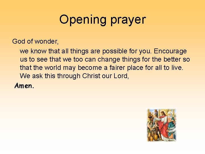 Opening prayer God of wonder, we know that all things are possible for you.