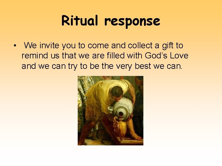 Ritual response • We invite you to come and collect a gift to remind