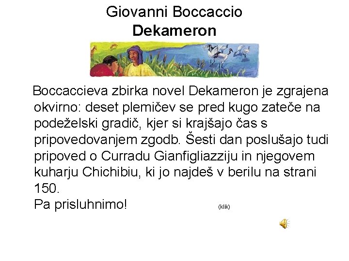 Giovanni Boccaccio Dekameron Boccaccieva zbirka novel Dekameron je zgrajena okvirno: deset plemičev se pred