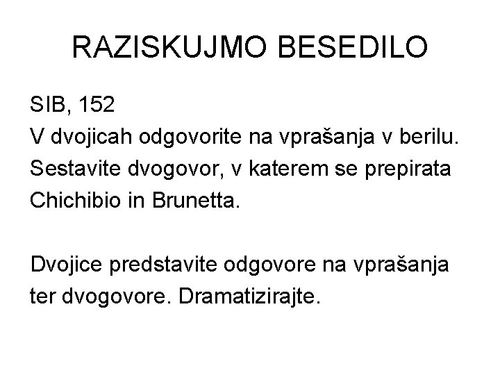 RAZISKUJMO BESEDILO SIB, 152 V dvojicah odgovorite na vprašanja v berilu. Sestavite dvogovor, v