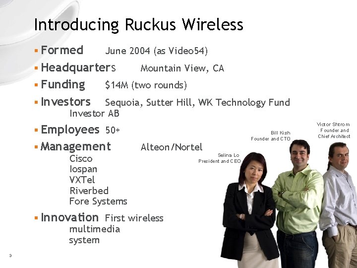Introducing Ruckus Wireless § Formed June 2004 (as Video 54) § Headquarters § Funding