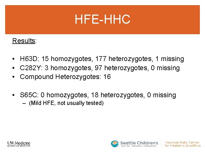 HFE-HHC Results: • H 63 D: 15 homozygotes, 177 heterozygotes, 1 missing • C