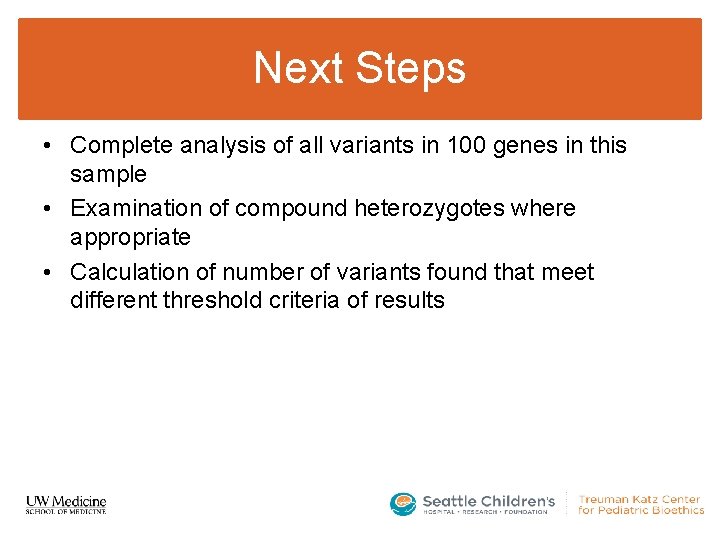 Next Steps • Complete analysis of all variants in 100 genes in this sample