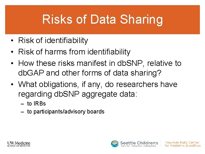 Risks of Data Sharing • Risk of identifiability • Risk of harms from identifiability