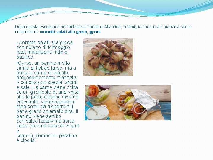 Dopo questa escursione nel fantastico mondo di Atlantide, la famiglia consuma il pranzo a