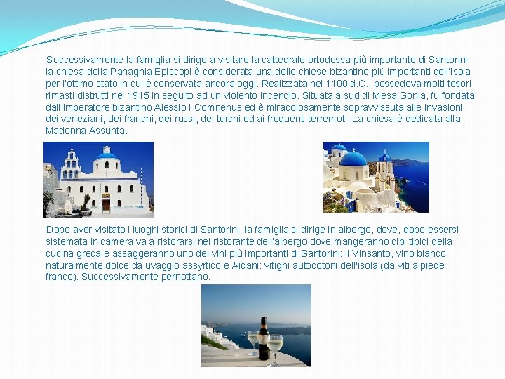 Successivamente la famiglia si dirige a visitare la cattedrale ortodossa più importante di Santorini: