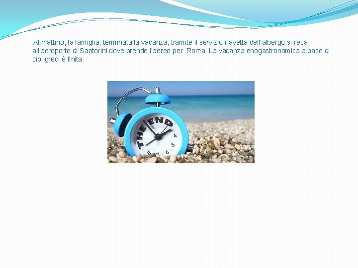 Al mattino, la famiglia, terminata la vacanza, tramite il servizio navetta dell’albergo si reca