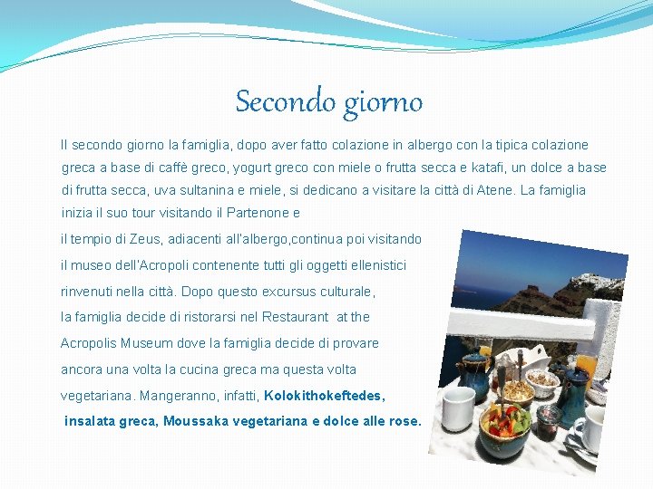 Secondo giorno Il secondo giorno la famiglia, dopo aver fatto colazione in albergo con