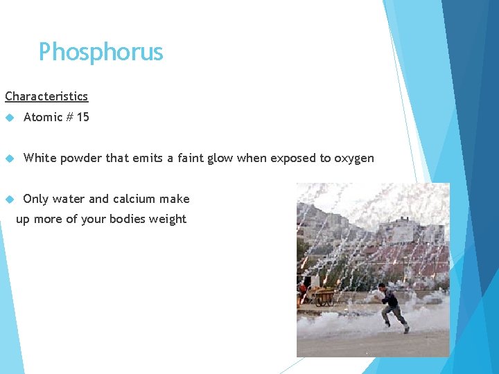 Phosphorus Characteristics Atomic # 15 White powder that emits a faint glow when exposed