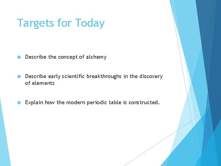 Targets for Today Describe the concept of alchemy Describe early scientific breakthroughs in the