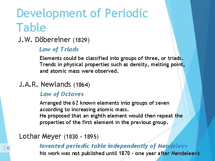 Development of Periodic Table J. W. Döbereiner (1829) Law of Triads Elements could be