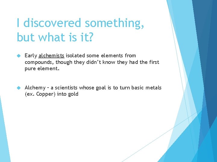 I discovered something, but what is it? Early alchemists isolated some elements from compounds,